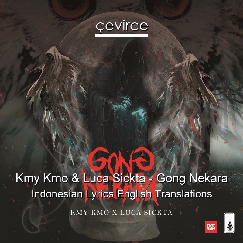 Kmy Kmo & Luca Sickta – Gong Nekara Indonesian Lyrics English Translations
