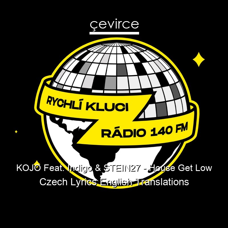 KOJO Feat. Indigo & STEIN27 – House Get Low Czech Lyrics English Translations