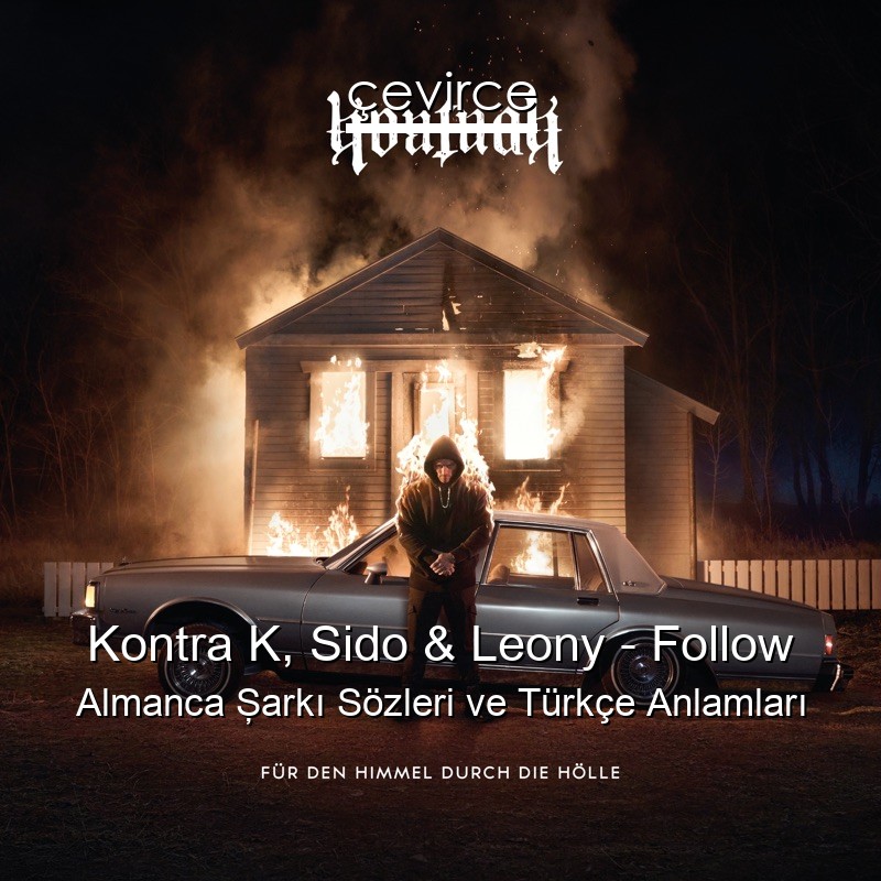 Kontra K, Sido & Leony – Follow Almanca Şarkı Sözleri Türkçe Anlamları