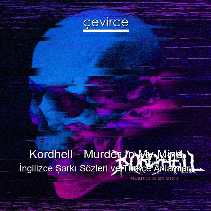 Kordhell – Murder In My Mind İngilizce Şarkı Sözleri Türkçe Anlamları
