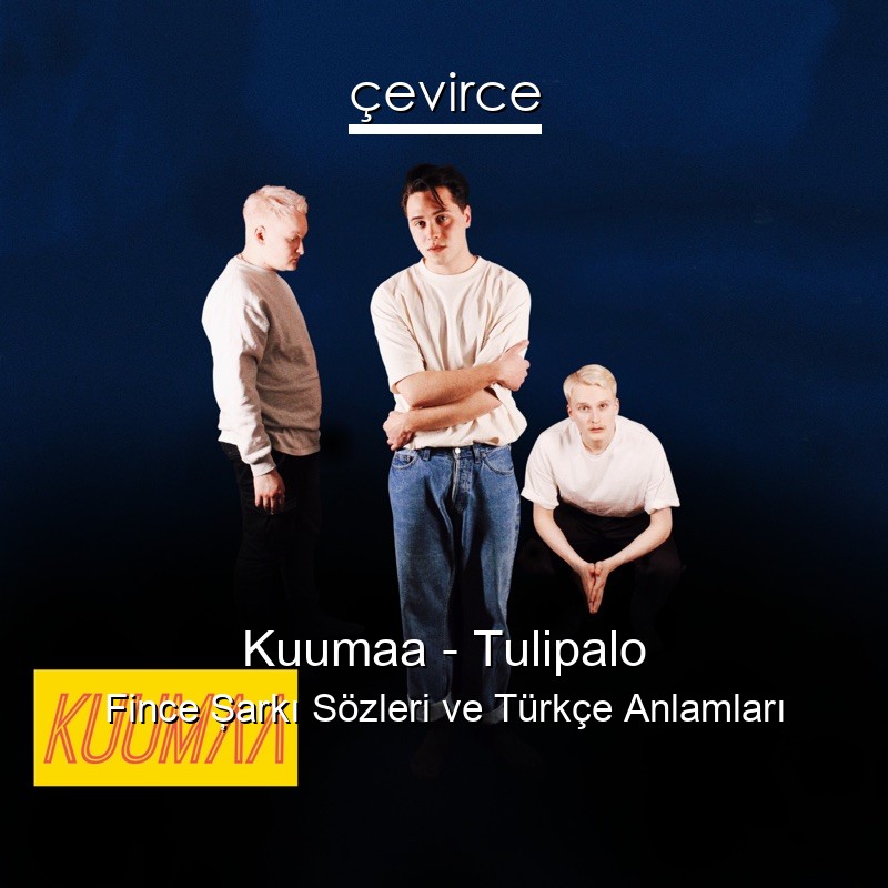 Kuumaa – Tulipalo Fince Şarkı Sözleri Türkçe Anlamları