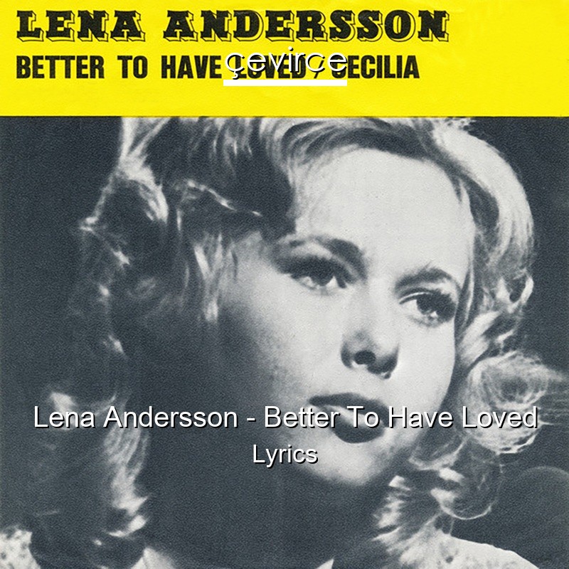 Lena Andersson – Better To Have Loved Lyrics