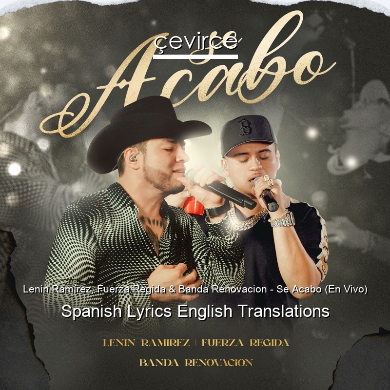 Lenin Ramírez, Fuerza Regida & Banda Renovacion – Se Acabo (En Vivo) Spanish Lyrics English Translations