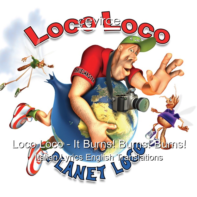 Loco Loco – It Burns! Burns! Burns! Italian Lyrics English Translations