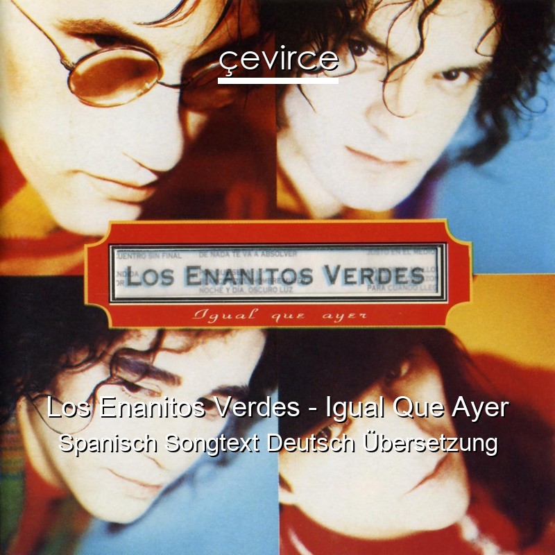 Los Enanitos Verdes – Igual Que Ayer Spanisch Songtext Deutsch Übersetzung
