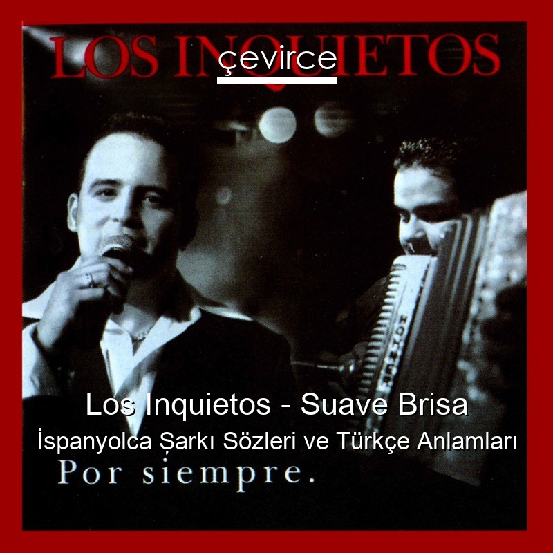 Los Inquietos – Suave Brisa İspanyolca Şarkı Sözleri Türkçe Anlamları