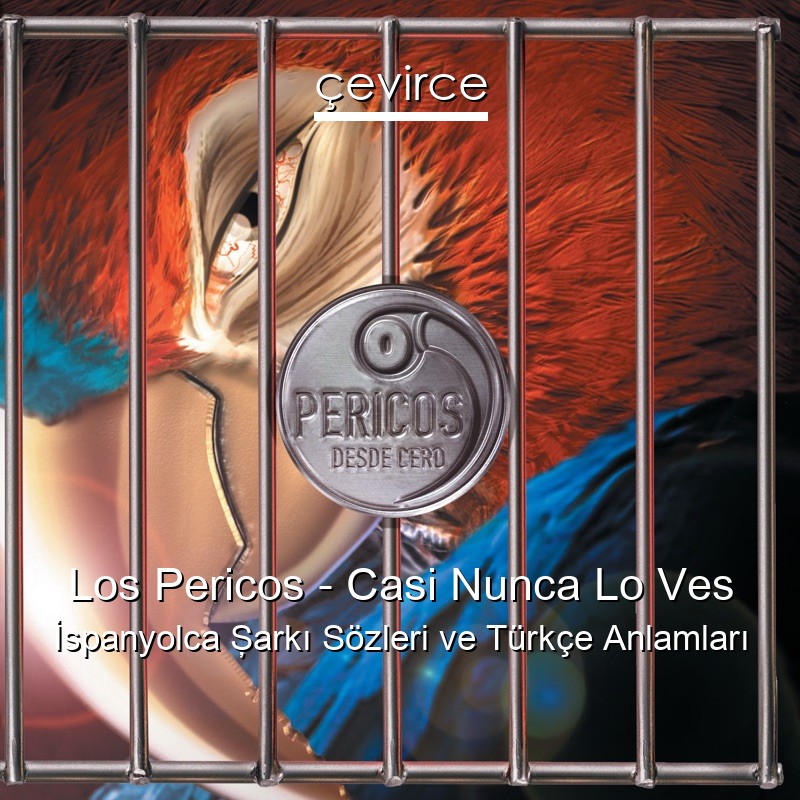 Los Pericos – Casi Nunca Lo Ves İspanyolca Şarkı Sözleri Türkçe Anlamları