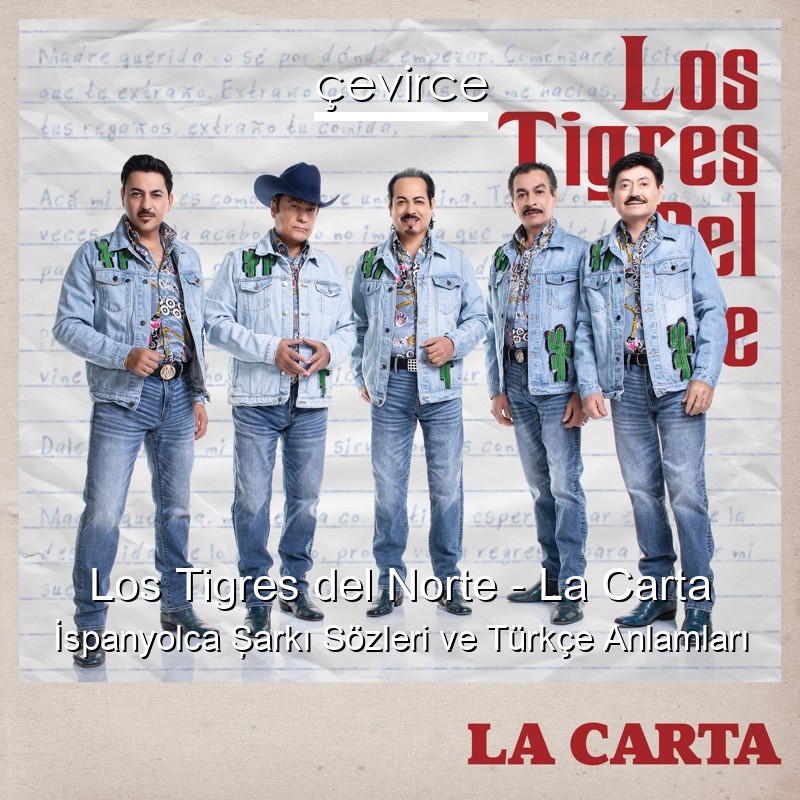 Los Tigres del Norte – La Carta İspanyolca Şarkı Sözleri Türkçe Anlamları