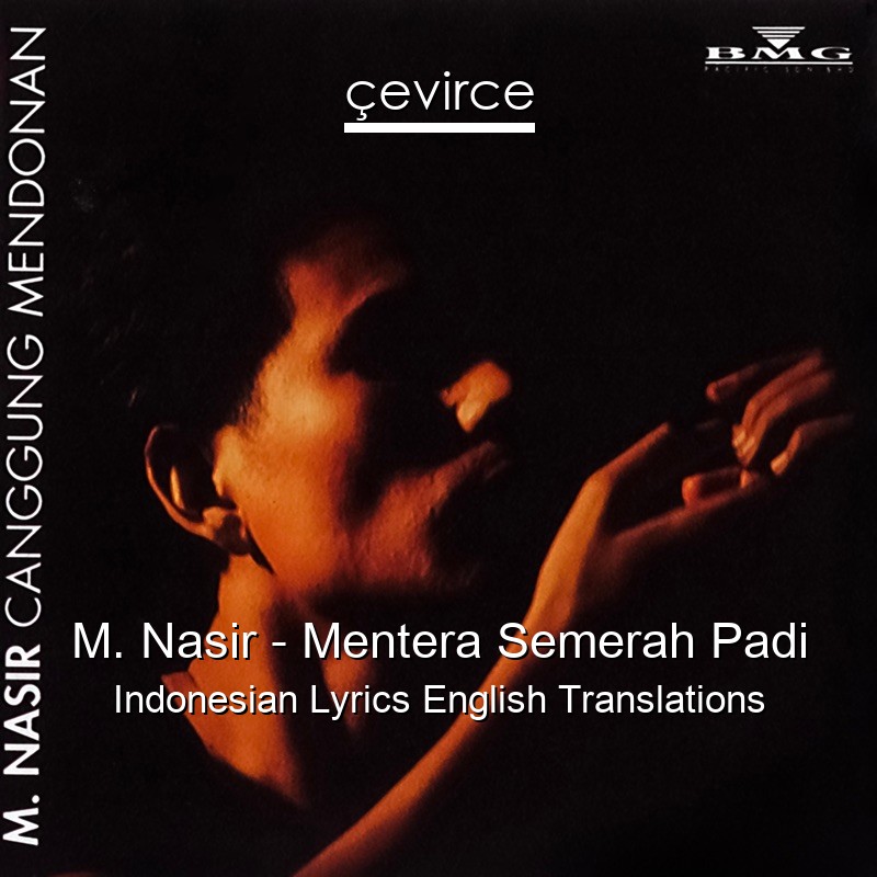 M. Nasir – Mentera Semerah Padi Indonesian Lyrics English Translations