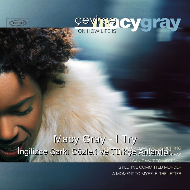 Macy Gray – I Try İngilizce Şarkı Sözleri Türkçe Anlamları