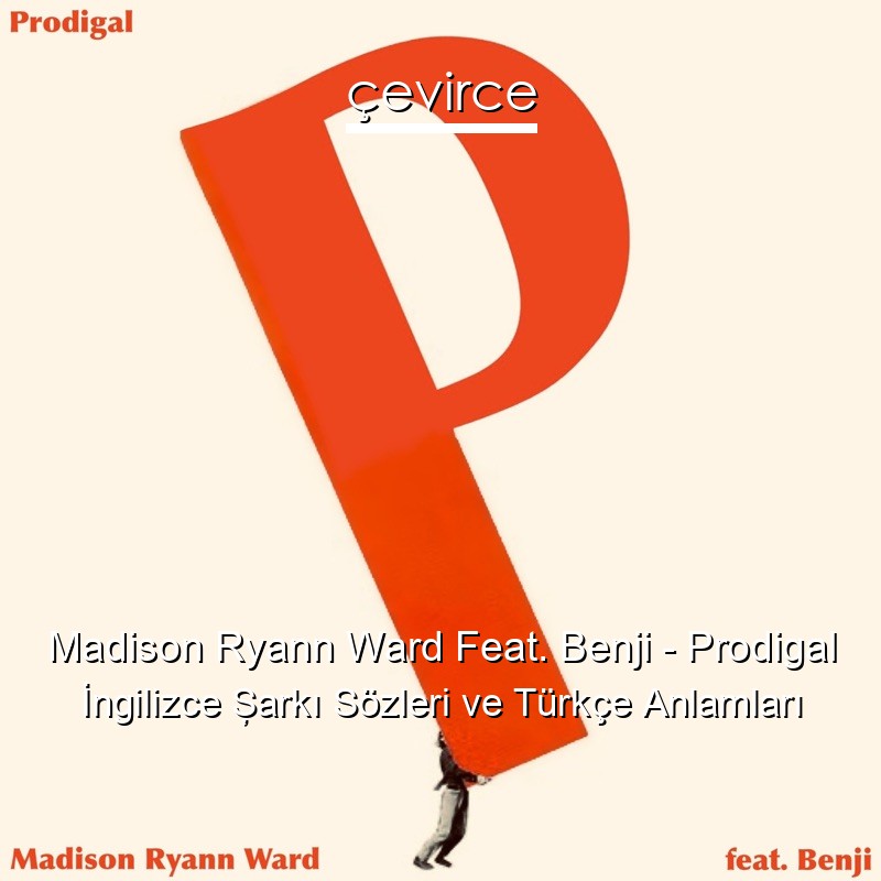 Madison Ryann Ward Feat. Benji – Prodigal İngilizce Şarkı Sözleri Türkçe Anlamları