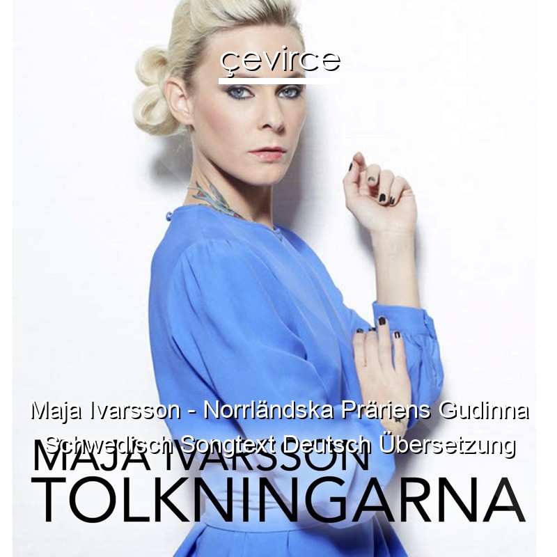Maja Ivarsson – Norrländska Präriens Gudinna Schwedisch Songtext Deutsch Übersetzung