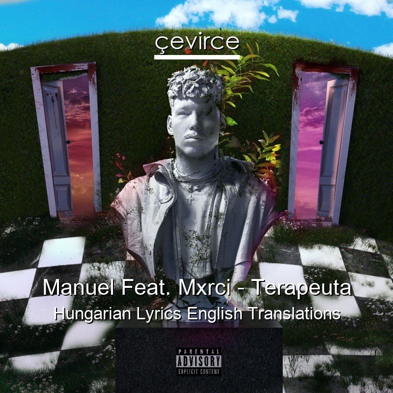 Manuel Feat. Mxrci – Terapeuta Hungarian Lyrics English Translations