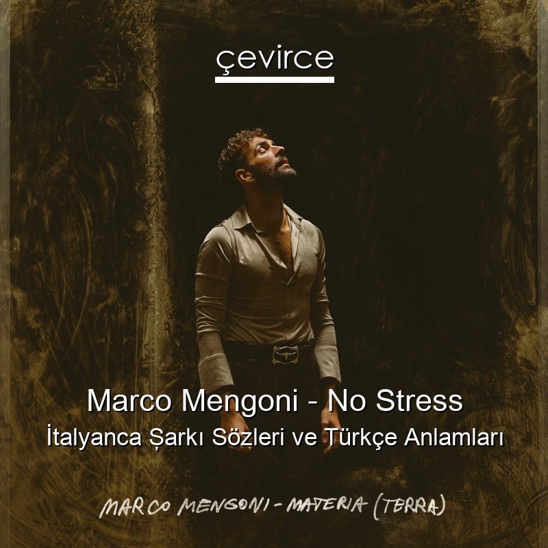 Marco Mengoni – No Stress İtalyanca Şarkı Sözleri Türkçe Anlamları