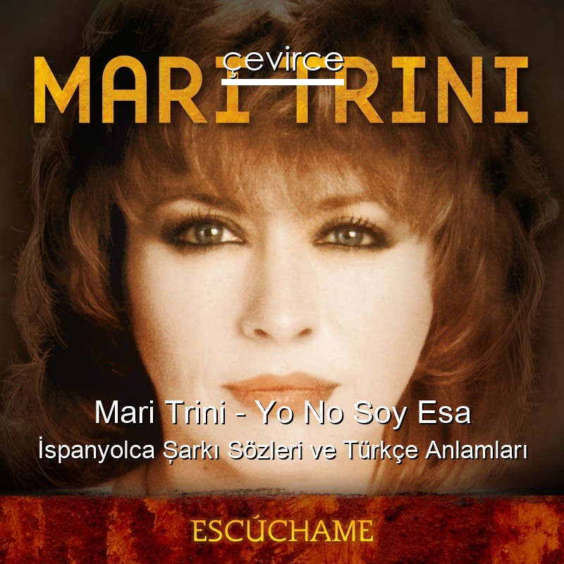 Mari Trini – Yo No Soy Esa İspanyolca Şarkı Sözleri Türkçe Anlamları