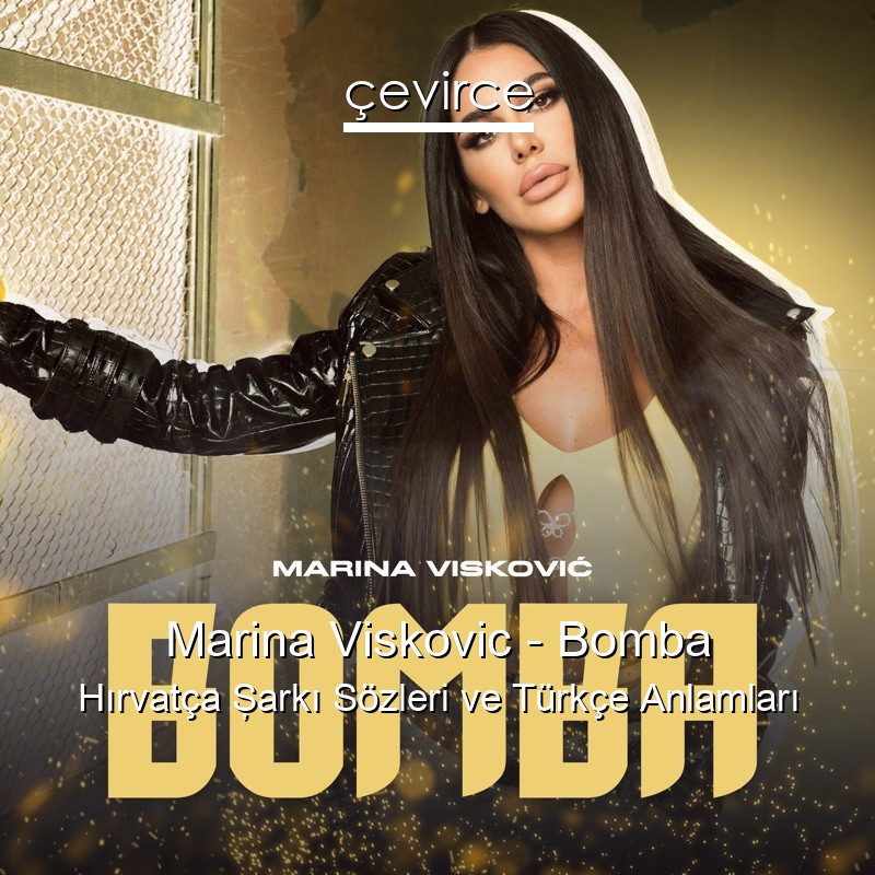 Marina Viskovic – Bomba Hırvatça Şarkı Sözleri Türkçe Anlamları