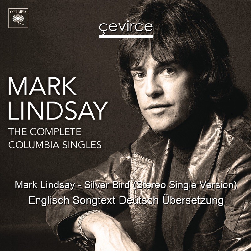 Mark Lindsay – Silver Bird (Stereo Single Version) Englisch Songtext Deutsch Übersetzung