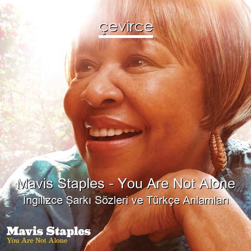 Mavis Staples – You Are Not Alone İngilizce Şarkı Sözleri Türkçe Anlamları
