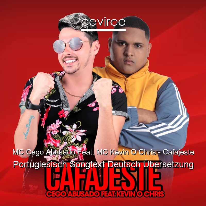 MC Cego Abusado Feat. MC Kevin O Chris – Cafajeste Portugiesisch Songtext Deutsch Übersetzung