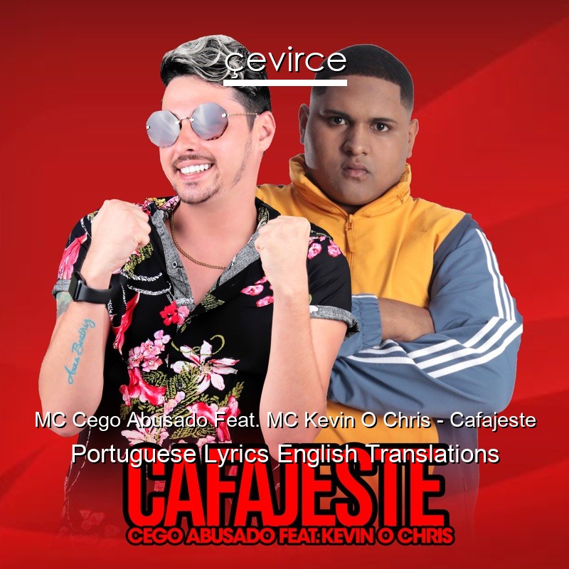 MC Cego Abusado Feat. MC Kevin O Chris – Cafajeste Portuguese Lyrics English Translations