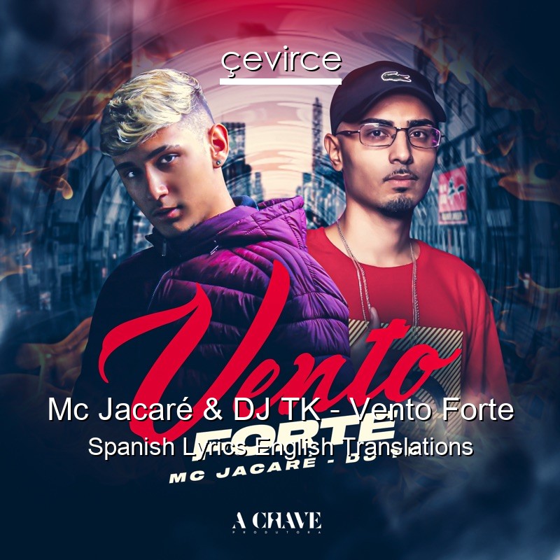 Mc Jacaré & DJ TK – Vento Forte Spanish Lyrics English Translations
