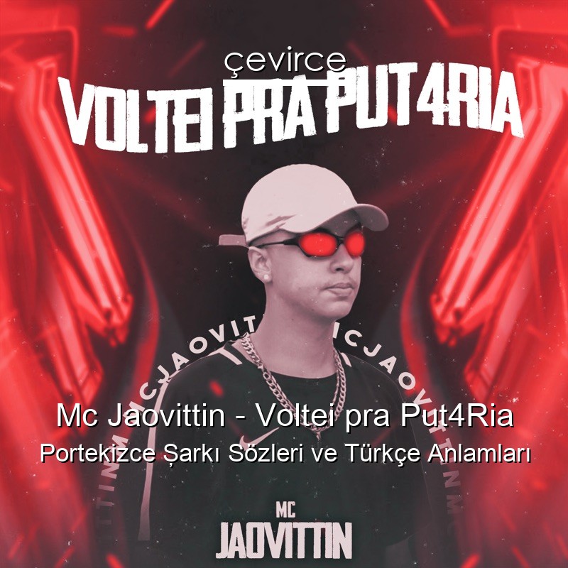 Mc Jaovittin – Voltei pra Put4Ria Portekizce Şarkı Sözleri Türkçe Anlamları