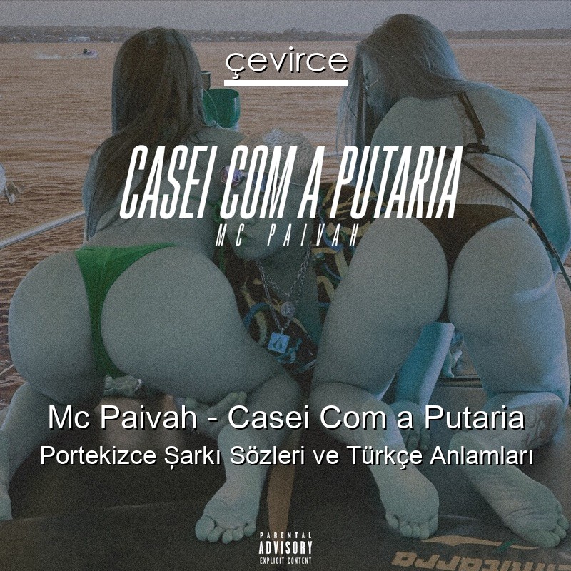 Mc Paivah – Casei Com a Putaria Portekizce Şarkı Sözleri Türkçe Anlamları