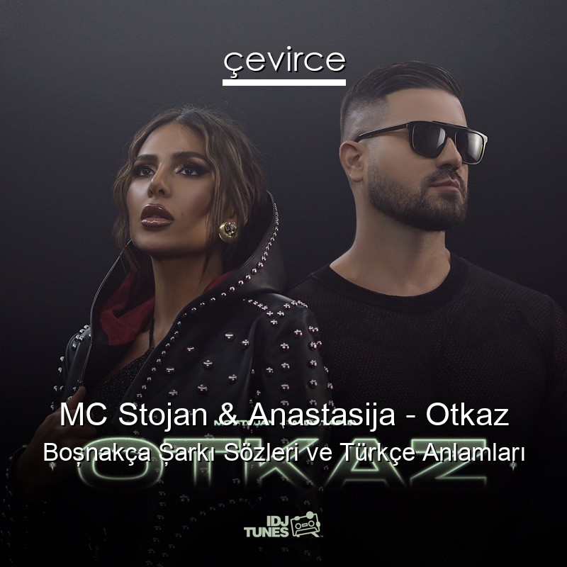 MC Stojan & Anastasija – Otkaz Boşnakça Şarkı Sözleri Türkçe Anlamları