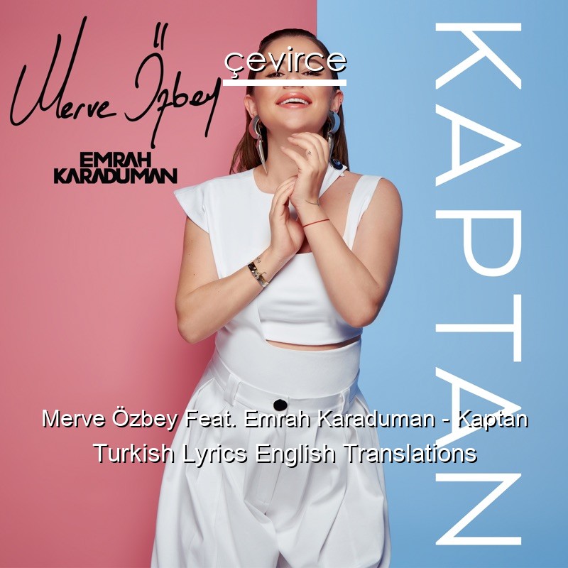 Merve Özbey Feat. Emrah Karaduman – Kaptan Turkish Lyrics English Translations