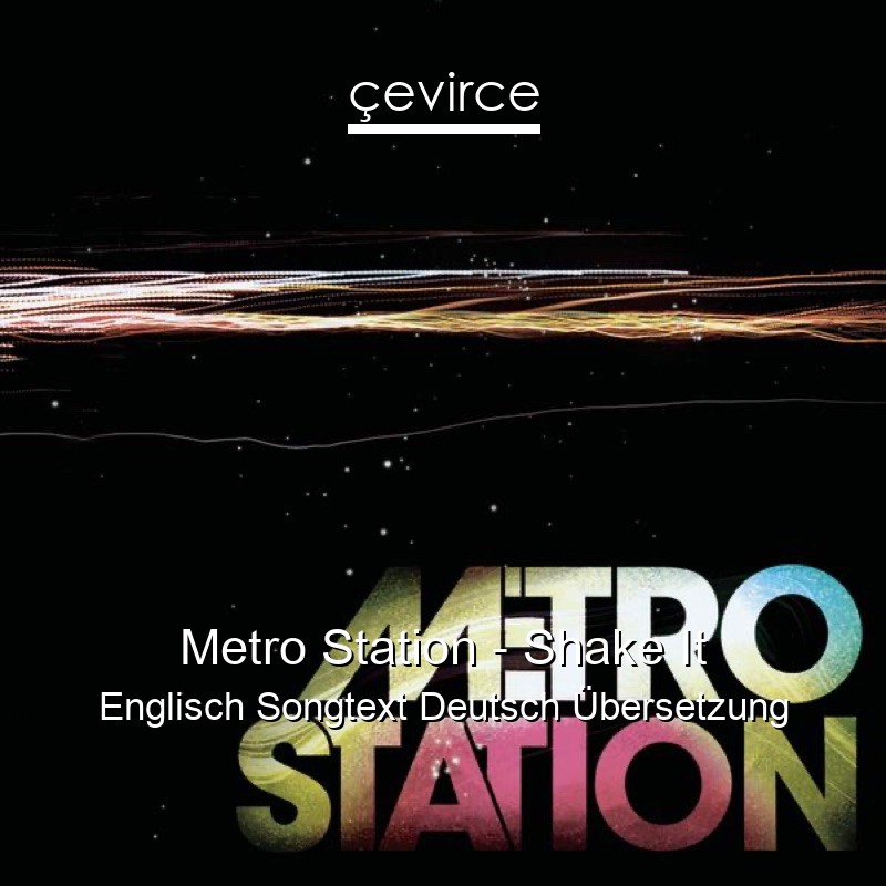 Metro Station – Shake It Englisch Songtext Deutsch Übersetzung