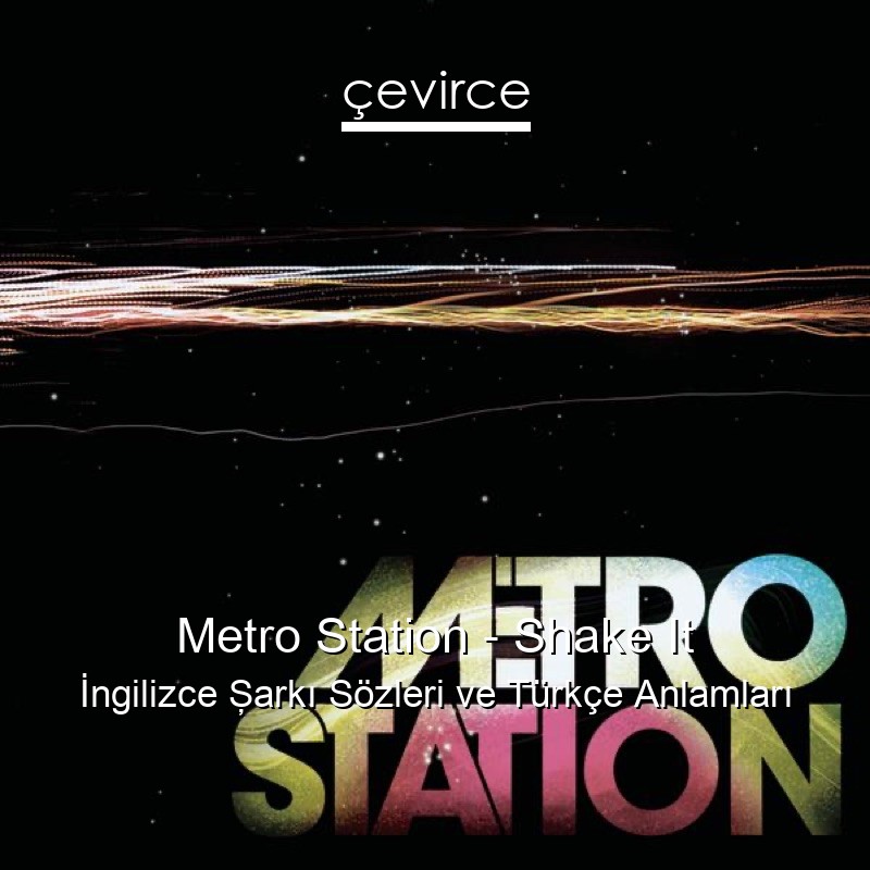 Metro Station – Shake It İngilizce Şarkı Sözleri Türkçe Anlamları