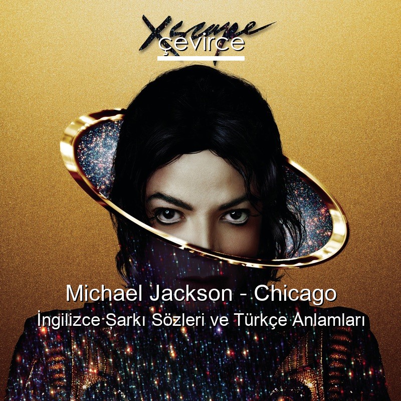 Michael Jackson – Chicago İngilizce Şarkı Sözleri Türkçe Anlamları
