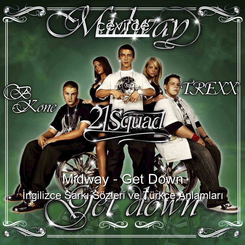 Midway – Get Down İngilizce Şarkı Sözleri Türkçe Anlamları