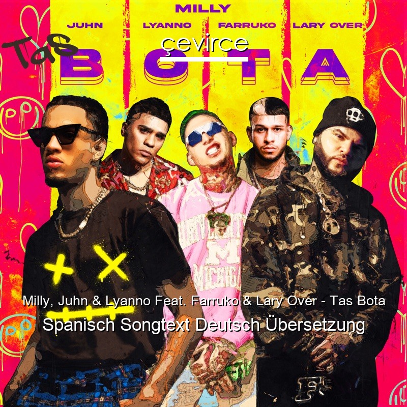 Milly, Juhn & Lyanno Feat. Farruko & Lary Over – Tas Bota Spanisch Songtext Deutsch Übersetzung