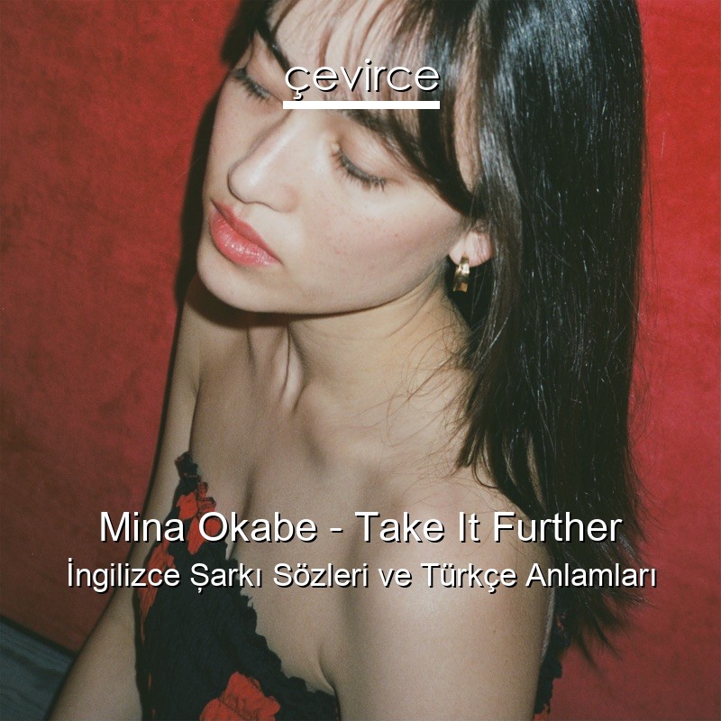 Mina Okabe – Take It Further İngilizce Şarkı Sözleri Türkçe Anlamları