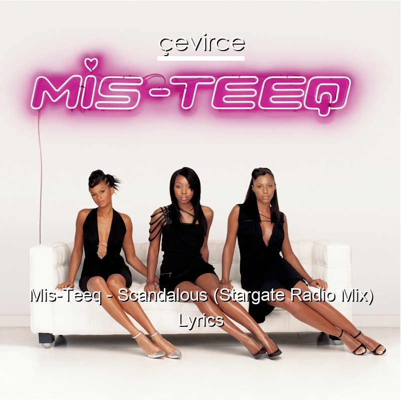 Mis-Teeq – Scandalous (Stargate Radio Mix) Lyrics