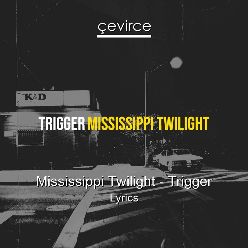 Mississippi Twilight – Trigger Lyrics