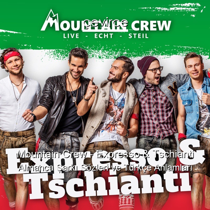 Mountain Crew – Expresso & Tschianti Almanca Şarkı Sözleri Türkçe Anlamları