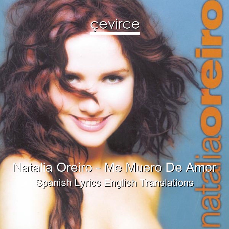 Natalia Oreiro – Me Muero De Amor Spanish Lyrics English Translations