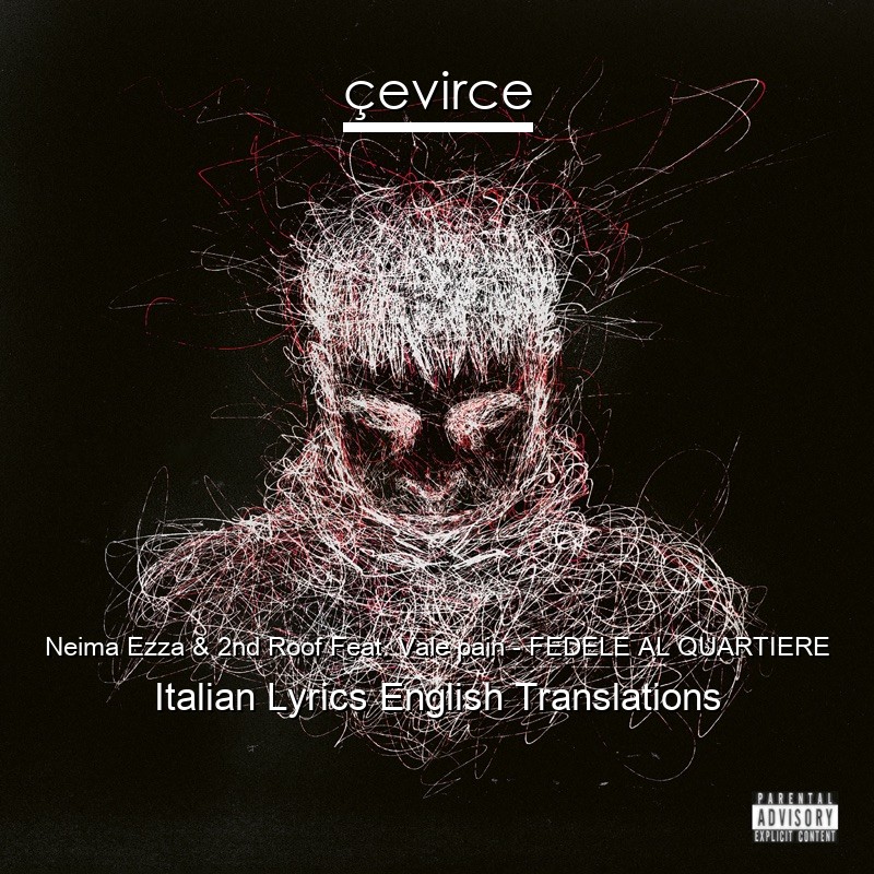 Neima Ezza & 2nd Roof Feat. Vale pain – FEDELE AL QUARTIERE Italian Lyrics English Translations