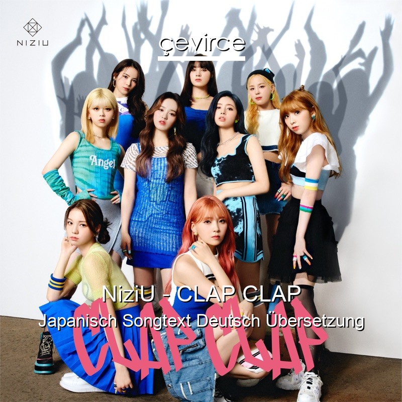NiziU – CLAP CLAP Japanisch Songtext Deutsch Übersetzung