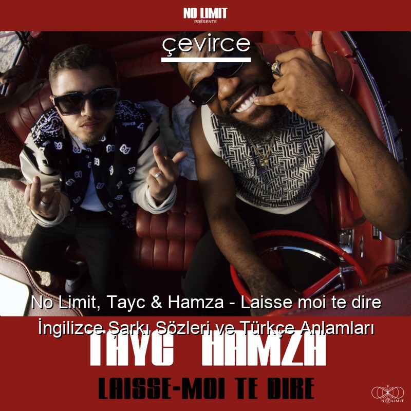No Limit, Tayc & Hamza – Laisse moi te dire İngilizce Şarkı Sözleri Türkçe Anlamları
