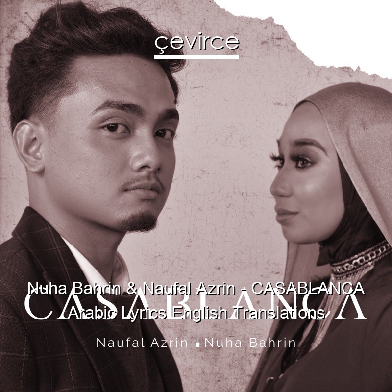 Nuha Bahrin & Naufal Azrin – CASABLANCA Arabic Lyrics English Translations