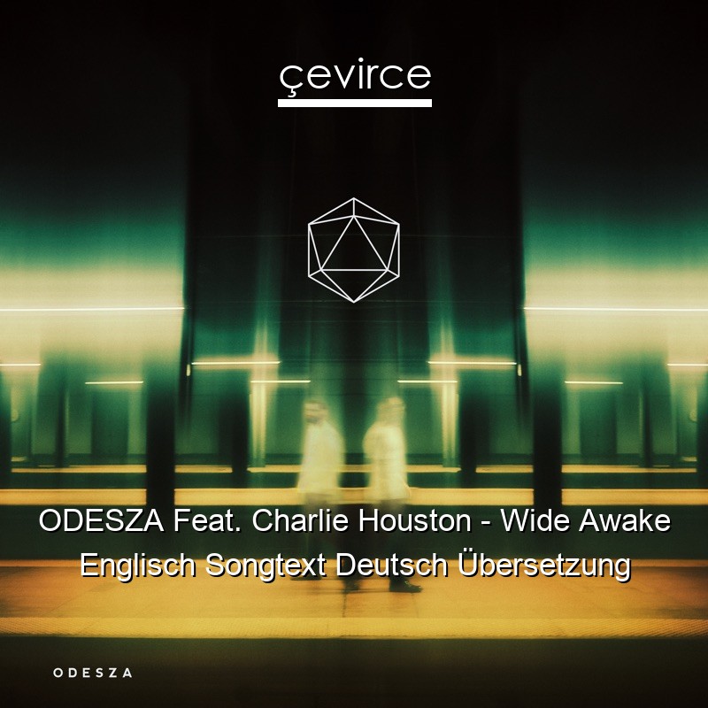 ODESZA Feat. Charlie Houston – Wide Awake Englisch Songtext Deutsch Übersetzung