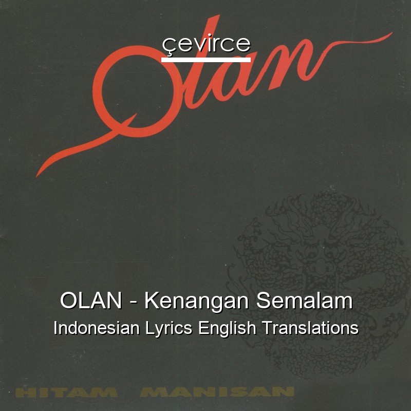 OLAN – Kenangan Semalam Indonesian Lyrics English Translations