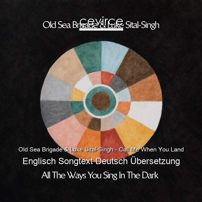 Old Sea Brigade & Luke Sital-Singh – Call Me When You Land Englisch Songtext Deutsch Übersetzung