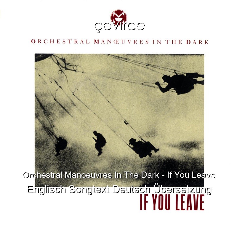 Orchestral Manoeuvres In The Dark – If You Leave Englisch Songtext Deutsch Übersetzung