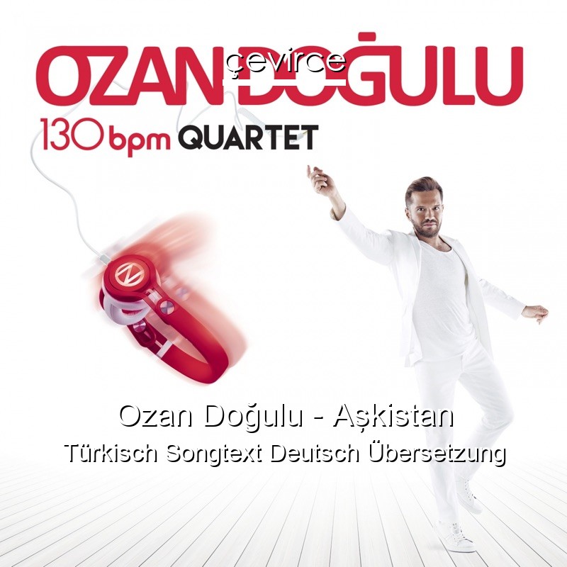 Ozan Doğulu – Aşkistan Türkisch Songtext Deutsch Übersetzung