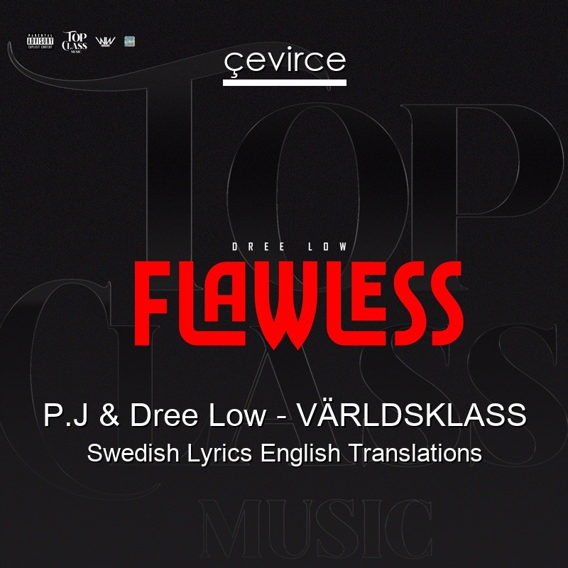 P.J & Dree Low – VÄRLDSKLASS Swedish Lyrics English Translations