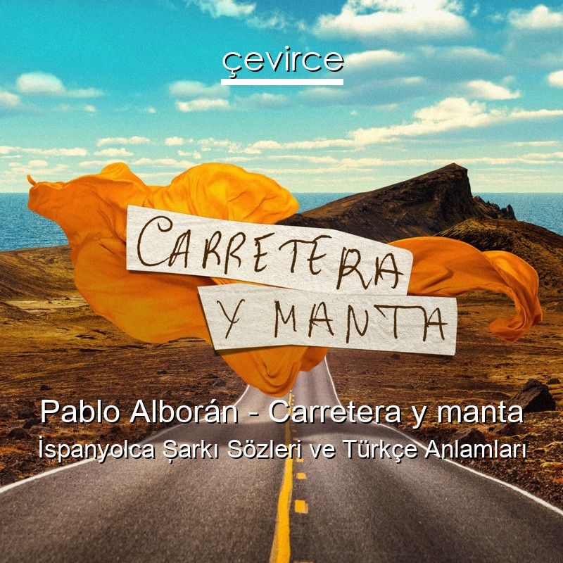 Pablo Alborán – Carretera y manta İspanyolca Şarkı Sözleri Türkçe Anlamları